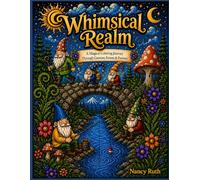 Whimsical Realms: Relaxing Pages of Cozy Cottages, Magical Forests, Mushrooms & Dreamy Designs for Stress Relief