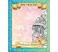Whimsical Reverse Ink Tracing Mushroom Houses:: Cozy Woodland Tracing Pages for Relaxation 8" x 10" (Ink Tracing Reverse Coloring Books)