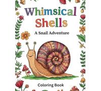 Whimsical Shells: A Snail Adventure: Relaxing Patterns and Charming Snail Scenes