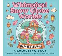 Whimsical Snow Globe Worlds: A calming collection of imaginative tiny worlds to colouring book for stress relief