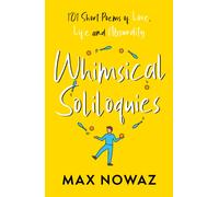 Whimsical Soliloquies : 101 Short Poems of Love, Life and Absurdity