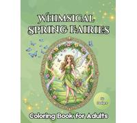 Whimsical Spring Fairies Coloring Book for Adults: 56 Detailed Seasonal and Fantasy Illustrations on Black Background for Stress Relief and Relaxation (Enchanted Escapes Adult Coloring Books)