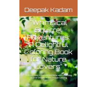 "Whimsical Squirrel Adventures: A Delightful Coloring Book for Nature Lovers": "Unleash Your Creativity and Relax with Charming Squirrel Designs in this Unique Coloring Experience"