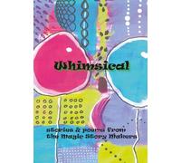 Whimsical: Stories and poems from the Magic Story Makers