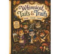 Whimsical Tails & Trails: Draw Color Paint