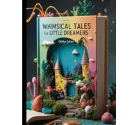 Whimsical Tales for Little Dreamers: The Magic of Friendship: Short Stories for Children - Twenty Tales of Courage, Kindness, and Fun