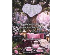Whimsical Tea Time Coloring Book: a coloring book for adults & young adults