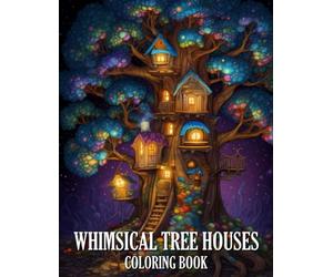 Whimsical Tree Houses Coloring Book: A Coloring Book Full of Fairytale Treehouses