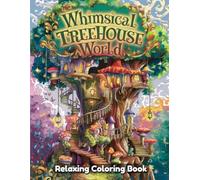 Whimsical Treehouse World: Fantasy Coloring Book for Adults & Kids - Magical Tree Homes, Cozy Canopy Rooms, Rope Bridges, Fairy Ladders & Nature-Inspired Treehouse Architecture Designs