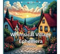 Whimsical Village Ephemera Volume 1