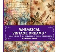 Whimsical Vintage Dreams Scrapbook Paper: Distinctive Vintage Themed Paper for Scrapbooking, Junk Journals, Collage Art, Decoupage, Paper Crafts