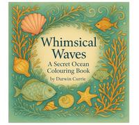 Whimsical Waves: A Secret Ocean Colouring Book: Intricate Ocean Designs for Relaxation and Mindfulness