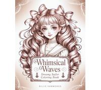 Whimsical Waves: Dreamy Sailor Coloring Book - Intricate Hair & Curls, Nautical Anime Girls for Adults, Elaborate Bows and Ribbons Art