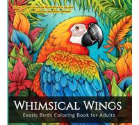 Whimsical Wings: Exotic Birds Coloring Book for Adults: Discover the world of enchanting avian creatures. Enjoy 50 light grayscale illustrations in square format - your ultimate relaxation retreat!