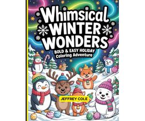 Whimsical Winter Wonders: Bold & Easy Holiday Coloring Adventure: 25 Simple & Funny Winter Coloring Pages for All Ages - Cozy, Cute & Stress-Relieving Designs to Warm Your Heart This Holiday Season