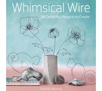Whimsical Wire : 26 Delightful Projects to Create