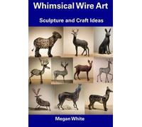 Whimsical Wire Art: Sculpture and Craft Ideas