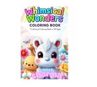 "Whimsical Wonders: A Coloring Book for All Ages": "Relax, Unwind, and Get Creative with 50 Beautiful Designs"