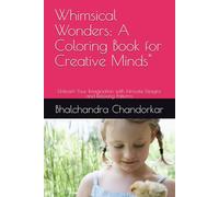 Whimsical Wonders: A Coloring Book for Creative Minds": Unleash Your Imagination with Intricate Designs and Relaxing Patterns