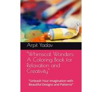 "Whimsical Wonders: A Coloring Book for Relaxation and Creativity": "Unleash Your Imagination with Beautiful Designs and Patterns"
