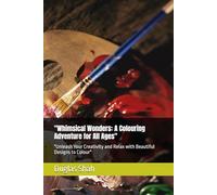 "Whimsical Wonders: A Colouring Adventure for All Ages": "Unleash Your Creativity and Relax with Beautiful Designs to Colour"