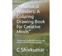 "Whimsical Wonders: A Coluring Drawing Book for Creative Minds": "Unleash Your Imagination with Intricate Designs and Relaxing Coloring Pages"