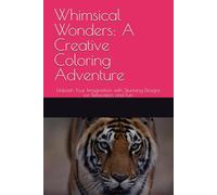 Whimsical Wonders: A Creative Coloring Adventure: Unleash Your Imagination with Stunning Designs for Relaxation and Fun
