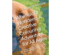 Whimsical Wonders: A Creative Colouring Adventure for All Ages: Unleash Your Imagination with Intricate Designs and Relaxing Patterns"