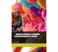 : "Whimsical Wonders: A Delightful Coloring Adventure for All Ages"