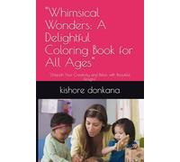 "Whimsical Wonders: A Delightful Coloring Book for All Ages": "Unleash Your Creativity and Relax with Beautiful Designs"