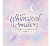 Whimsical Wonders: A Dreamy Coloring Book for Inner Peace - Relaxing Art Therapy for Adults: Intricate Nature & Fantasy Scenes to Relieve Stress, ... & Creativity (Sakura Kimoto's Coloring Books)