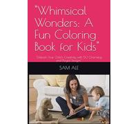 "Whimsical Wonders: A Fun Coloring Book for Kids": "Unleash Your Child's Creativity with 50 Charming and Playful Designs"
