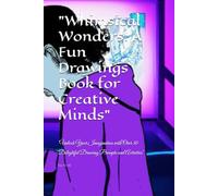 "Whimsical Wonders: A Fun Drawings Book for Creative Minds": "Unlock Your Imagination with Over 30 Delightful Drawing Prompts and Activities"