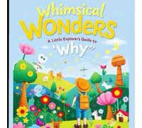 Whimsical Wonders: A Little Explorer’s Guide to ‘Why?’