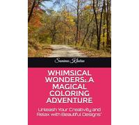 Whimsical Wonders: A Magical Coloring Adventure: Unleash Your Creativity and Relax with Beautiful Designs"