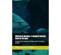 Whimsical Wonders: A Magical Coloring Book for All Ages: Unleash Your Creativity and Relax with Enchanting Designs