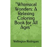 “Whimsical Wonders: A Relaxing Coloring Book for All Ages”