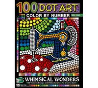 Whimsical Wonders Dots Art Color by Number: 100 Eclectic Designs and Hidden Surprises for Creative Calm