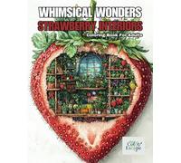 Whimsical Wonders Strawberry Interiors: Grayscale Coloring Book For Adults - Ideal For Stress Relief and Relaxation