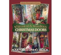 Whimsical & Wondrous Christmas Doors: For relaxation, stress & anxiety relief, fun & enjoyment (Whimsical & Wondrous Coloring Books)