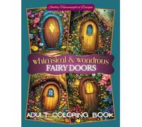 Whimsical & Wondrous Fairy Doors: Adult Coloring Book: A Fantasy Coloring Journey Through Creativity - Whimsical fun images (Whimsical & Wondrous Coloring Books)