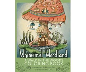 Whimsical Woodland | A Walk In The Woods Coloring Book: Over 30 Beautiful Ilustrations with Trees, Animals, Flowers, Mushrooms + More