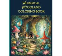 Whimsical Woodland Coloring Book: Magic and gnomes with fairies in enchanted forrest