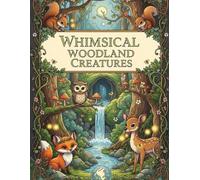 Whimsical Woodland Creatures: 50 Magical Forest Scenes for Stress Relief and Creative Expression by MindfulColor