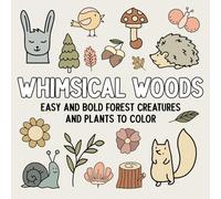 Whimsical Woods: Easy and Bold Forest Creatures and Plants to Color