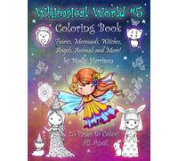 Whimsical World #5 Coloring Book: Fairies, Mermaids, Witches, Angels, Cute Animals and More! By Molly Harrison