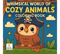 Whimsical World of Cozy Animals: A Coloring Book for Stress Relief and Fun: Cute and Calming Animal Scenes for Kids, Teens & Young-at-Heart Adults