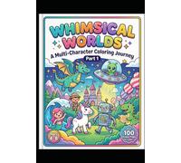Whimsical Worlds: A Multi-Character Coloring Journey: Big Bold Illustrations of Cute Creatures, Heroes, and Magical Friends for Toddlers and Kids