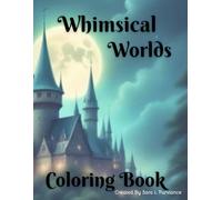 Whimsical Worlds Coloring Book: 28 Whimsical Fantasy Coloring Pages for Teens & Adults: Cute Mythical Creatures, Mushroom Houses, and Relaxing Designs