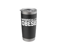Whimsically Obese - Funny Saying Sarcastic Fat Guy Cool Fat Stainless Steel Insulated Tumbler